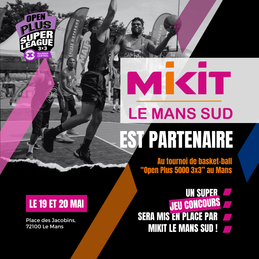 MIKIT Le Mans Sud est partenaire du Open Plus 5000 du Mans de la Superleague 3x3 FFBB 2024 ðŸ€