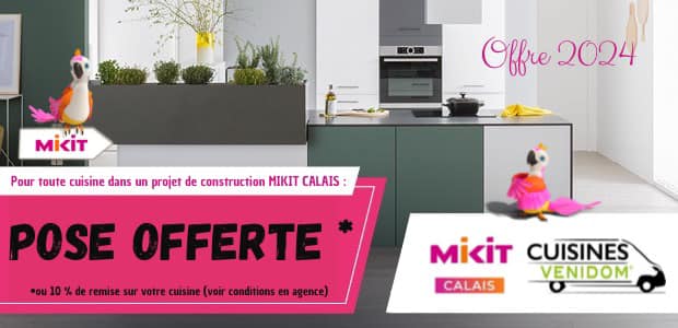 Cuisine VENIDOM CALAIS & MIKIT CALAIS vous offre la pose de la Cuisine !