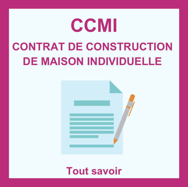 Tout savoir sur le Contrat de Construction de Maison Individuelle (CCMI)